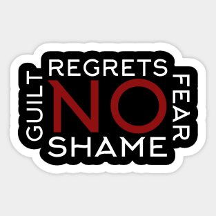 No regrets, fear, shame or guilt Sticker